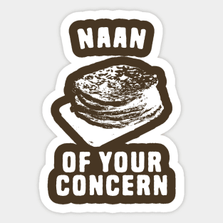 Naan Of Your Concern Sticker